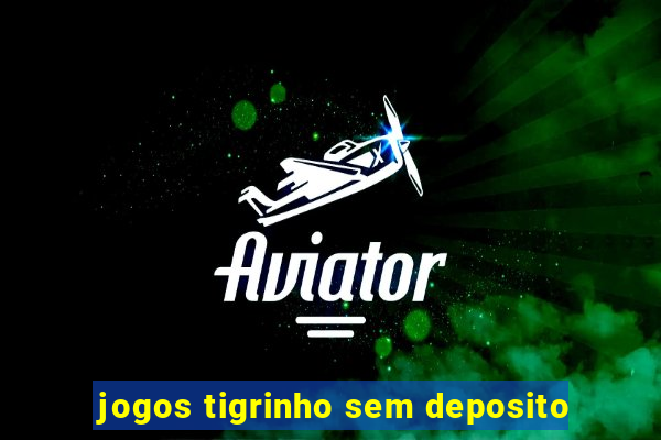 jogos tigrinho sem deposito